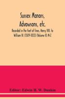 Sussex Manors, Advowsons, Etc., Recorded in the Feet of Fines, Henry VIII. to William IV. (1509-1833), Vol. 2: Alphabetically Arranged and Edited; M-Z (Classic Reprint) 9354038999 Book Cover