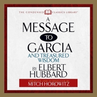A Message to Garcia (Condensed Classics): And Treasured Wisdom 1722500557 Book Cover