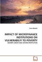 IMPACT OF MICROFINANCE INSTITUTIONS ON VULNERABILIY TO POVERTY: DEDEBIT CREDIT AND SAVING INSTITUTION 3639322800 Book Cover