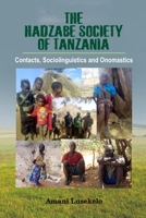 The Hadzabe Society of Tanzania: Contacts, Sociolinguistics and Onomastics 9789469004 Book Cover