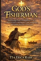 God's Fisherman: Answering God’s Evangelistic Call: A Biblical Guide to Sharing the Gospel, Winning Souls, and Fulfilling the Great Commission B0GTDV36LH Book Cover