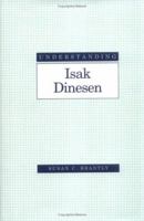 Understanding Isak Dinesen (Understanding Modern European and Latin American Literature) 1570034281 Book Cover