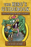 The Hero's Guidebook: Creating Your Own Hero's Journey 0982704976 Book Cover