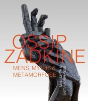 Ossip Zadkine: Man, Myth & Metamorphosis (Dutch Edition) 9462626340 Book Cover