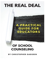 The Real Deal of School Counseling: A Practical Guide for School Educators 1667806866 Book Cover