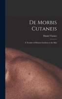 De Morbis Cutaneis: a Treatise of Diseases Incident to the Skin 1013741536 Book Cover