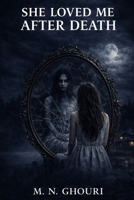 She Loved Me After Death: A Gothic Romantic Horror Novel of Obsession, Guilt, and a Love That Refused to Die B0GDQDVRFT Book Cover