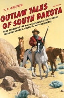 Outlaw Tales of South Dakota: True Stories of the Mount Rushmore State's Most Infamous Crooks, Culprits, and Cutthroats (Outlaw Tales) 0762743425 Book Cover