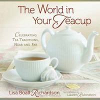 The World in Your Teacup: Celebrating Tea Traditions, Near and Far 0736925805 Book Cover