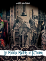 The Modern Masters of Tattooing: Exclusive Interviews with a Few of the Best Tattoo Artists of the New Generation from Around the World 0764347322 Book Cover