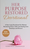 Her Purpose Restored: A Year-Long Devotional for Women Reclaiming Peace, Faith, and Healing From Breakups and Divorce 1737063093 Book Cover