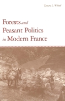 Forests and Peasant Politics in Modern France (Yale Agrarian Studies Series) 0300082274 Book Cover