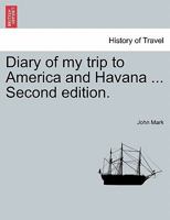 Diary of my trip to America and Havana ... Second edition. 1241334455 Book Cover
