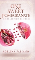 One Sweet Pomegranate: A Collection of Poems 1525571524 Book Cover