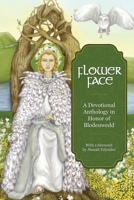 Flower Face: A Devotional Anthology in Honor of Blodeuwedd 0978904591 Book Cover