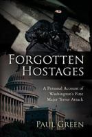Forgotten Hostages: A Personal Account of Washington's First Major Terror Attack 146623766X Book Cover