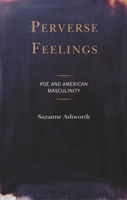 Perverse Feelings: Poe and American Masculinity 1793626529 Book Cover