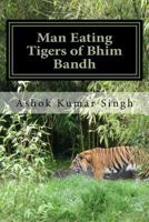 Man Eating Tigers of Bhim Bandh: Great White Hunter 1535449551 Book Cover