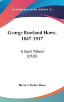 George Rowland Howe, 1847-1917 1013087593 Book Cover