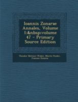 Ioannis Zonarae Annales, Volume 1; Volume 47 - Primary Source Edition 1293430102 Book Cover