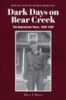 Dark Days on Bear Creek: The Depression Years, 1929-1939 ("Over the Barnes Bridge") 0997289791 Book Cover