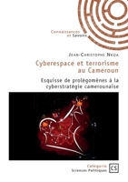 Cyberespace et terrorisme au Cameroun: Esquisse de prolégomènes à la cyberstratégie camerounaise (French Edition) 2342382057 Book Cover