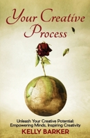 Your Creative Process: Unleash Your Creative Potential: Empowering Minds, Inspiring Creativity 1923255266 Book Cover