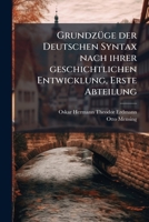 GrundzÃ1/4ge der Deutschen Syntax nach ihrer geschichtlichen Entwicklung, Erste Abteilung (German Edition) 1024596621 Book Cover