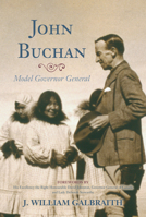 John Buchan: Model Governor General 1459709373 Book Cover