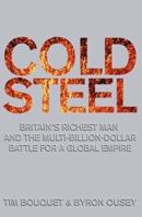 Cold Steel: Lakshmi Mittal And The Multi Billion Dollar Battle For A Global Empire 0349120978 Book Cover