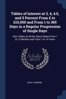 Tables of Interest at 3, 4, 4.5, and 5 Percent from to 10,000 and from 1 to 365 Days in a Regular Progression of Single Days 1376769336 Book Cover