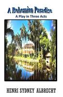 A Bohemian Paradise: A Play about a Love Fantasy at the Bonnet House 0615908500 Book Cover