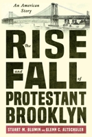 The Rise and Fall of Protestant Brooklyn: An American Story 1501765515 Book Cover