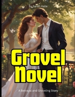Grovel Novel: A Betrayal and Groveling Story B0F87J576K Book Cover