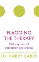 Flagging the Therapy: Pathways out of depression and anxiety 1409174433 Book Cover