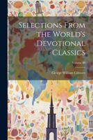 Selections From the World's Devotional Classics; Volume III 1021963232 Book Cover