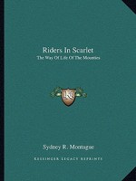 Riders In Scarlet: The Way Of Life Of The Mounties 1430472790 Book Cover
