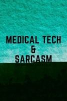 Medical Tech & Sarcasm: Funny Med Technician and Technologist Gift Idea For Amazing Hard Working Employee - 120 Pages (6 x 9) Hilarious Gag Present 1708544976 Book Cover
