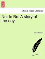 Not to Be. A story of the day. 1241175578 Book Cover