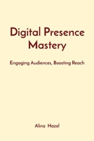 Digital Presence Mastery: Engaging Audiences, Boosting Reach 8196879539 Book Cover