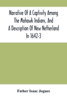 Narrative Of A Captivity Among The Mohawk Indians, And A Description Of New Netherland In 1642-3 9354505244 Book Cover