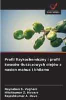 Profil fizykochemiczny i profil kwasów tluszczowych olejów z nasion mahua i bhilamo 6209331750 Book Cover
