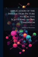 Application of the Interaction Picture to Reactive Scattering in One Dimension 1288281153 Book Cover