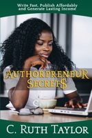 Authorpreneur Secrets: Write Fast, Publish Affordably and Generating Lasting Income 1626767262 Book Cover