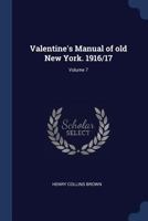 Valentine's Manual Of Old New York, Volume 7 1019184825 Book Cover