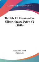 The Life Of Commodore Oliver Hazard Perry V2 0548578303 Book Cover