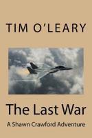 The Last War: A Shawn Crawford Adventure 1976118832 Book Cover