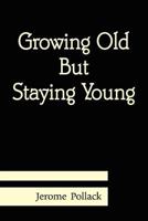 Growing Old But Staying Young 125709503X Book Cover