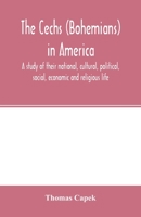 The C?echs (Bohemians) in America; a study of their national, cultural, political, social, economic and religious life 9354002277 Book Cover