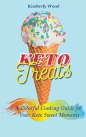 Keto Treats: A Colorful Cooking Guide for Your Keto Sweet Moments 1801901961 Book Cover